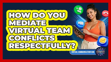 How Do You Mediate Virtual Team Conflicts Respectfully?