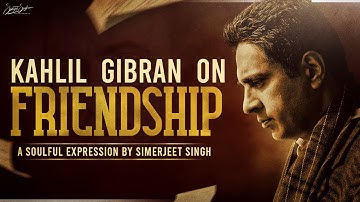 The Prophet on Friendship by Khalil Gibran - A Soulful Expression by Simerjeet Singh