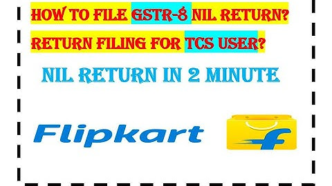 How to file GSTR-8 Nil Return | GSTR-8 Nil Return for TCS user | How Flipkart files return in GST