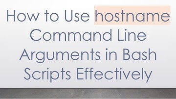 How to Use hostname Command Line Arguments in Bash Scripts Effectively
