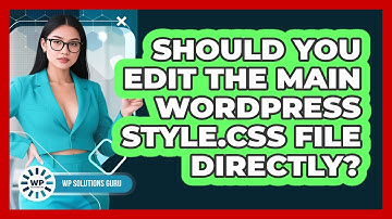 Should You Edit The Main WordPress `style.css` File Directly?