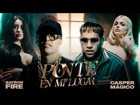 PONTE EN MI LUGAR  - BAYRON FIRE FT CASPER EL MAGICO (prod by Belyko & Rich smoke )
