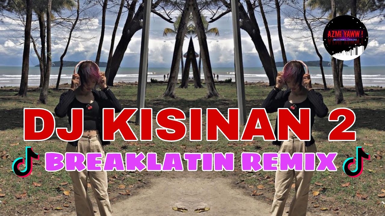 Dj Kisinan 2 Breaklatin Remix Dj Azmiyaw Youtube