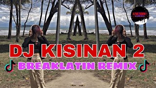 DJ KISINAN 2 | BREAKLATIN REMIX ( DJ AzmiYaw )