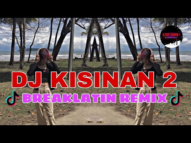 DJ KISINAN 2 | BREAKLATIN REMIX ( DJ AzmiYaw ) class=