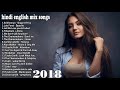 Hindi english mix songs 2018 - Best 100 English Nonstop Songs - hindi english latest