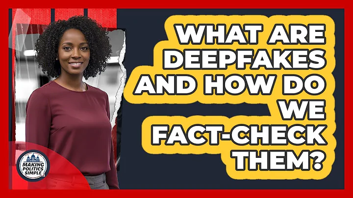 What Are Deepfakes And How Do We Fact-check Them? - Making Politics Simple