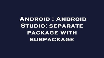 Android : Android Studio: separate package with subpackage