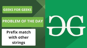 Problem Of The Day | Geeks For Geeks | Prefix match with other strings