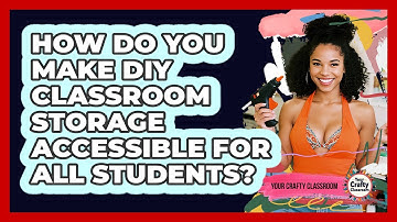How Do You Make DIY Classroom Storage Accessible For All Students? - Your Crafty Classroom