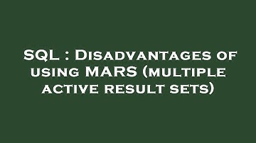 SQL : Disadvantages of using MARS (multiple active result sets)