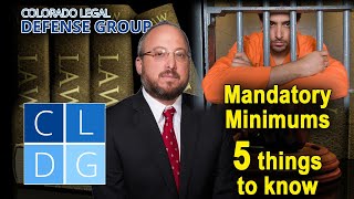 Mandatory Minimum Sentencing in Colorado -- 5 Things to Know