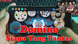 Mantab!! Domino- Siapa Yang Pantas | Real Drum
