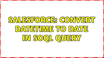 Salesforce: Convert datetime to date in SOQL query