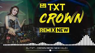 DJ TXT - CROWN REMIX NEW ( KLO )