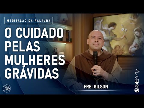 O cuidado pelas mulheres grávidas | (Lc 1, 39-47) #965- Meditação da Palavra