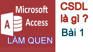 CSDL là gì? Cơ sở dữ liệu (Access) cho người mới bắt đầu Bài 1.