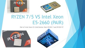 Intel Xeon E5-2660 (DUAL) better then RYZEN 7?! And RYZEN 5?! (O_O)