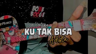 KU TAK BISA - ADISTA Cover kentrung senar 3