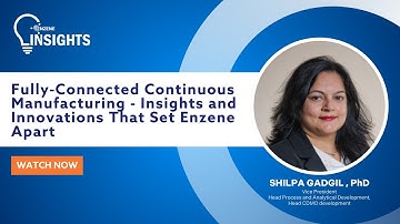 Fully-Connected Continuous Manufacturing - Insights and Innovations that Set Enzene Apart