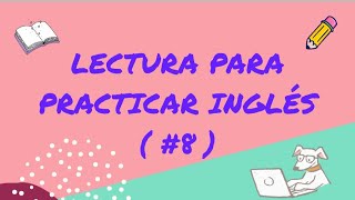 LECTURA PARA PRACTICAR INGLÉS!! ( Parte #8)