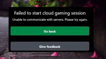 Failed To Start Cloud Gaming Session Game Pass Xbox - Unable to communicate with servers - Fix