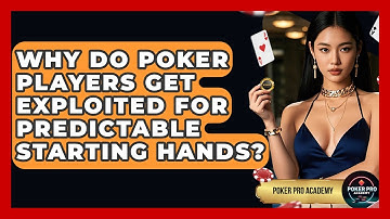 Why Do Poker Players Get Exploited For Predictable Starting Hands? - Poker Pro Academy