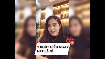 2 phút hiểu ngay NFT là gì - NFT có gì mà hot đến thế?