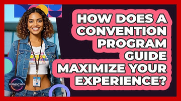 How Does A Convention Program Guide Maximize Your Experience? - Conventions Network