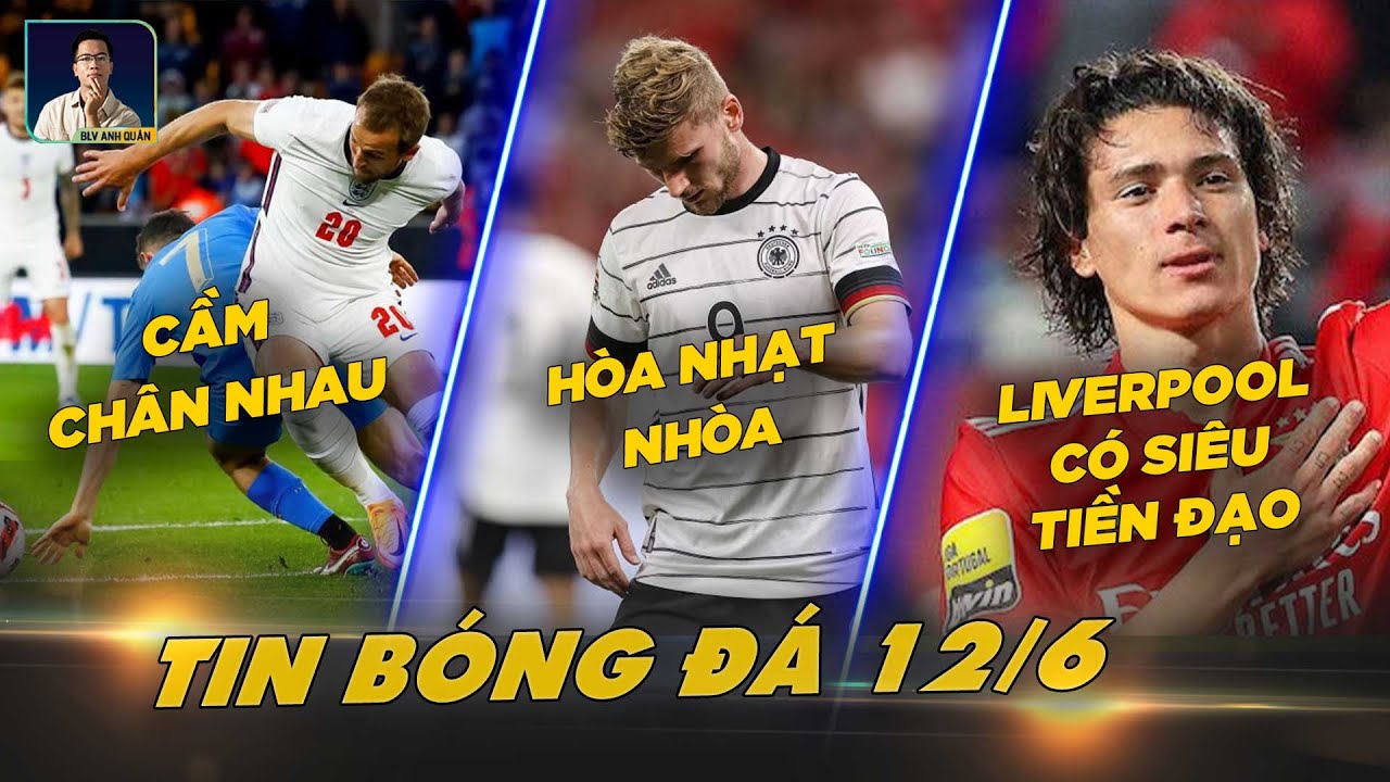 TIN BÓNG ĐÁ 12/6: ANH VÀ Ý CẦM CHÂN NHAU, ĐỨC HOÀ NHẠT NHOÀ, LIVERPOOL CHÍNH THỨC CÓ SIÊU TIỀN ĐẠO