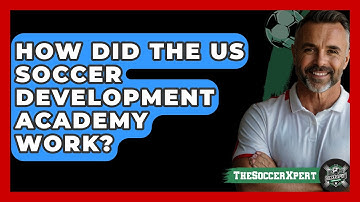 How Did The US Soccer Development Academy Work? - The Soccer Xpert