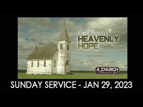01/29/2023 9:30 service - "The Church's Heavenly Hope"