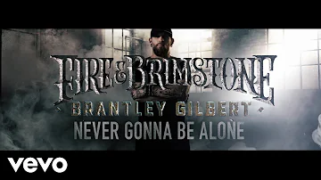 Brantley Gilbert - Never Gonna Be Alone (Lyric Video)
