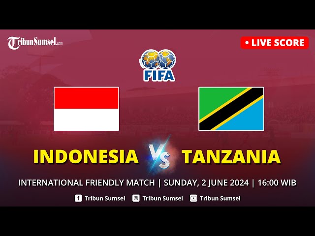 🔴LIVE SCORE - INDONESIA VS TANZANIA | INTERNATIONAL FRIENDLY MATCH | PREDIKSI class=