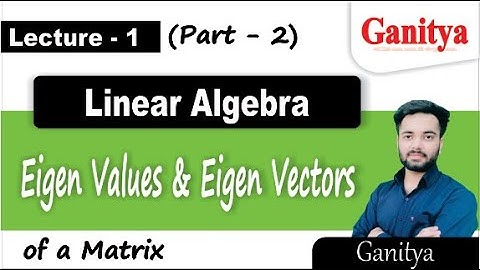 Eigen values ​​& Eigen vectors | Part 2 | Linear Algebra | Ganitya