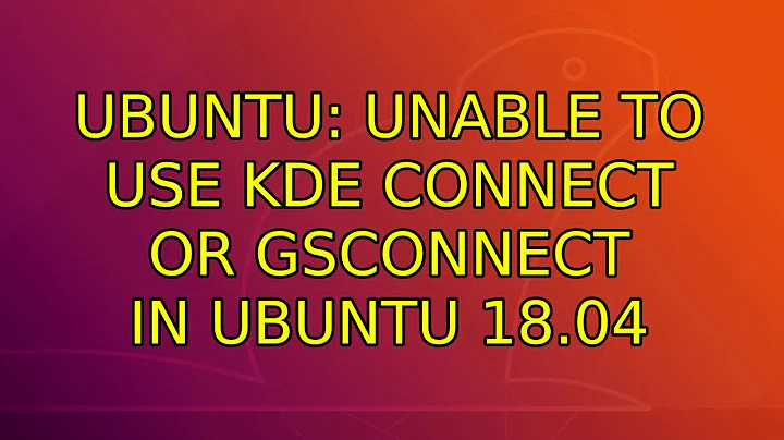 Ubuntu: Unable to use KDE Connect or GSconnect in Ubuntu 18.04
