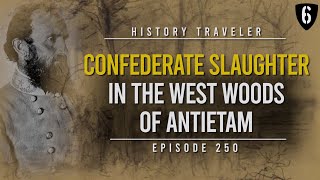 Confederate Slaughter in the West Woods of Antietam | History Traveler Episode 250