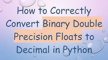 How to Correctly Convert Binary Double Precision Floats to Decimal in Python