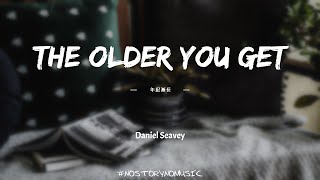Daniel Seavey  The Older You Get    S