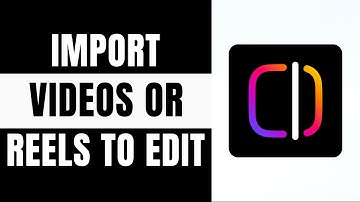 How to Import Videos or Reels for Editing in instagram Edits App