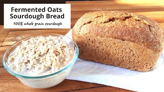 Fermented Oats Sourdough Bread. 100% whole grain sourdough using a rolled oats (oatmeal) starter!