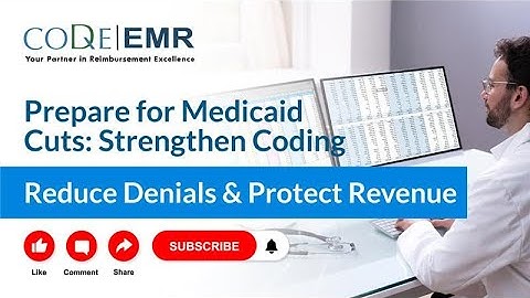 Prepare for Medicaid Cuts: Strengthen Coding, Reduce Denials & Protect Revenue with CodeEMR