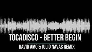Tocadisco - Better Begin (David Amo & Julio Navas remix)