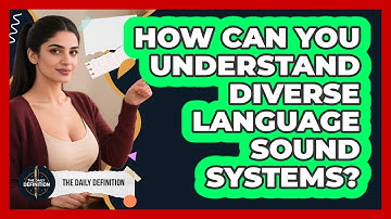 How Can You Understand Diverse Language Sound Systems? - The Daily Definition
