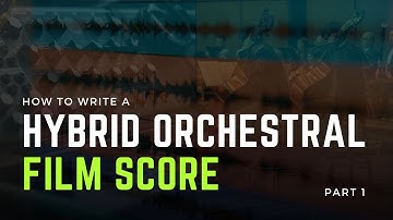 How To Write A Hybrid Orchestral Film Score - Part 1