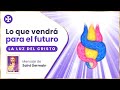 Lo que vendrá para el futuro - La luz del Cristo | Saint Germain