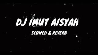 Dj Imut Aisyah(Slowed Reverb)🎶