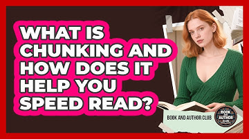What Is Chunking And How Does It Help You Speed Read? - Book and Author Club
