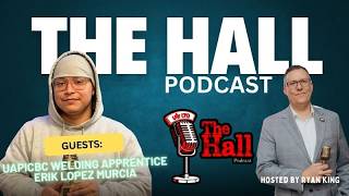 The Hall Podcast: Apprentice welder Eric Lopez Murcia