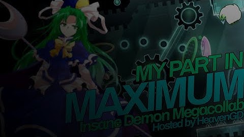 [DECO PART] My Part in Maximum - Hosted by HeavenGD [Geometry Dash] [READ DESC.]